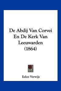 De Abdij Van Corvei En De Kerk Van Leeuwarden (1864)
