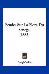 Etudes Sur La Flore Du Senegal (1883)