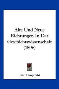 Lamprecht, K: Alte Und Neue Richtungen In Der Geschichtswiss