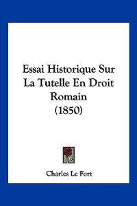 Essai Historique Sur La Tutelle En Droit Romain (1850)