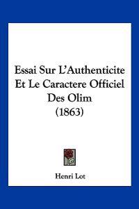 Essai Sur L'Authenticite Et Le Caractere Officiel Des Olim (1863)