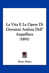 La Vita E Le Opere Di Giovanni Andrea Dell' Anguillara (1891)
