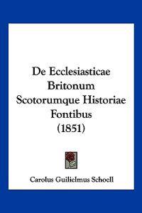 De Ecclesiasticae Britonum Scotorumque Historiae Fontibus (1851)