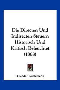 Forstemann, T: Directen Und Indirecten Steuern Historisch Un