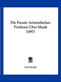 Stumpf, C: Pseudo Aristotelischen Probleme Uber Musik (1897)