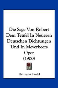 Tardel, H: Sage Von Robert Dem Teufel In Neueren Deutschen D