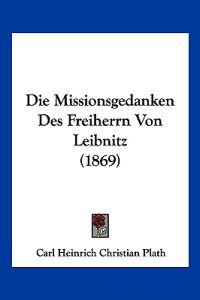 Plath, C: Missionsgedanken Des Freiherrn Von Leibnitz (1869)