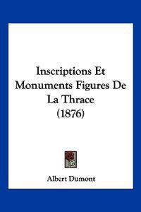 Inscriptions Et Monuments Figures De La Thrace (1876)