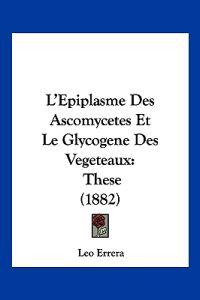 L'Epiplasme Des Ascomycetes Et Le Glycogene Des Vegeteaux