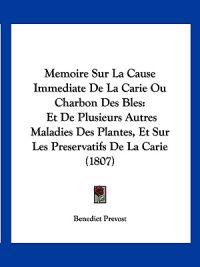 Memoire Sur La Cause Immediate De La Carie Ou Charbon Des Bles
