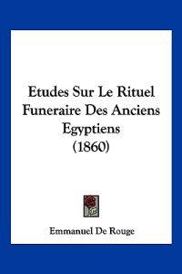 Etudes Sur Le Rituel Funeraire Des Anciens Egyptiens (1860)