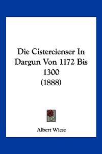 Wiese, A: Cistercienser In Dargun Von 1172 Bis 1300 (1888)