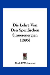 Weinmann, R: Lehre Von Den Spezifischen Sinnesenergien (1895