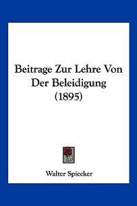 Spiecker, W: Beitrage Zur Lehre Von Der Beleidigung (1895)