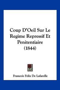 Coup D'Oeil Sur Le Regime Repressif Et Penitentiaire (1844)