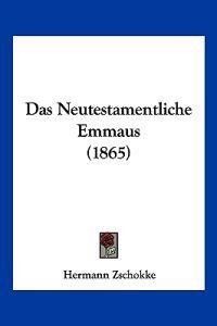 Zschokke, H: Neutestamentliche Emmaus (1865)