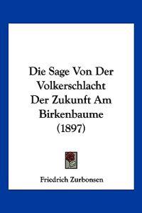 Zurbonsen, F: Sage Von Der Volkerschlacht Der Zukunft Am Bir