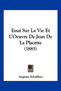 Essai Sur La Vie Et L'Oeuvre De Jean De La Placette (1885)