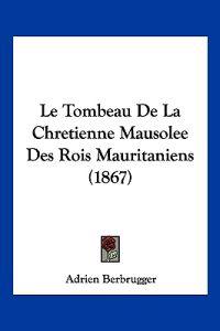 Le Tombeau De La Chretienne Mausolee Des Rois Mauritaniens (1867)