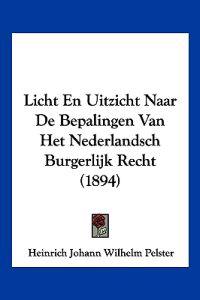 Licht En Uitzicht Naar De Bepalingen Van Het Nederlandsch Burgerlijk Recht (1894)