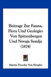Heuglin, M: Beitrage Zur Fauna, Flora Und Geologie