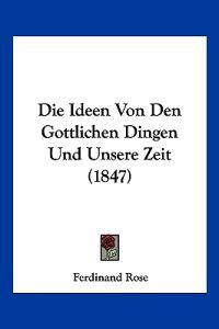 Rose, F: Ideen Von Den Gottlichen Dingen Und Unsere Zeit (18