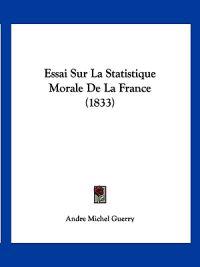 Essai Sur La Statistique Morale De La France (1833)