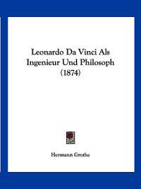 Grothe, H: Leonardo Da Vinci Als Ingenieur Und Philosoph (18