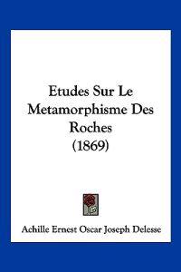 Etudes Sur Le Metamorphisme Des Roches (1869)