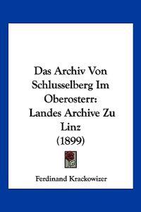 Krackowizer, F: Archiv Von Schlusselberg Im Oberosterr