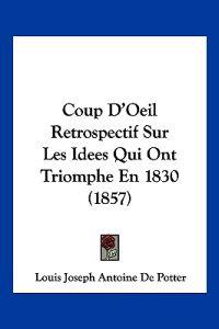 Coup D'Oeil Retrospectif Sur Les Idees Qui Ont Triomphe En 1830 (1857)