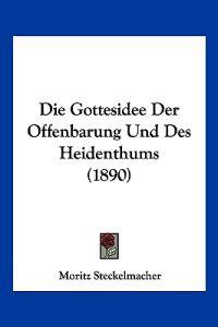 Steckelmacher, M: Gottesidee Der Offenbarung Und Des Heident
