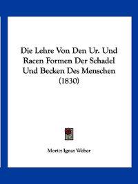 Weber, M: Lehre Von Den Ur. Und Racen Formen Der Schadel Und