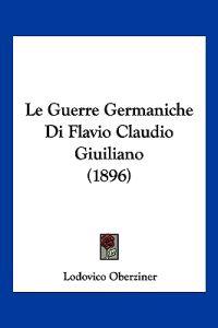 Le Guerre Germaniche Di Flavio Claudio Giuiliano (1896)