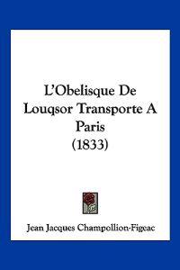 L'Obelisque De Louqsor Transporte A Paris (1833)