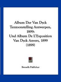Bruxells Publisher: Album Der Van Dyck Tentoonstelling Antwe