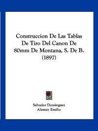 Construccion De Las Tablas De Tiro Del Canon De 80mm De Montana, S. De B. (1897)