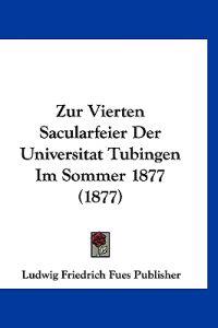 Ludwig Friedrich Fues Publisher: Zur Vierten Sacularfeier De
