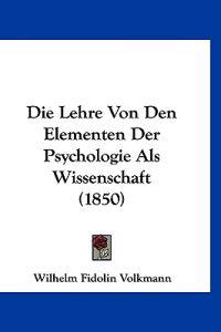 Volkmann, W: Lehre Von Den Elementen Der Psychologie Als Wis