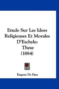 Etude Sur Les Idees Religieuses Et Morales D'Eschyle