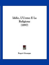 Iddio, L'Uomo E La Religione (1897)