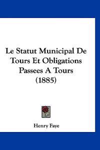 Le Statut Municipal De Tours Et Obligations Passees A Tours (1885)