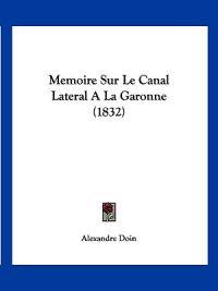 Memoire Sur Le Canal Lateral A La Garonne (1832)