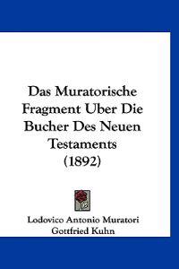 Muratori, L: Muratorische Fragment Uber Die Bucher Des Neuen