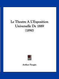 Le Theatre A L'Exposition Universelle De 1889 (1890)