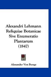 Alexandri Lehmann Reliquiae Botanicae Sive Enumeratio Plantarum (1847)