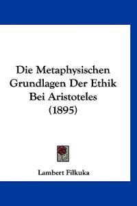 Filkuka, L: Metaphysischen Grundlagen Der Ethik Bei Aristote