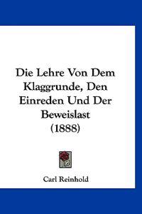 Reinhold, C: Lehre Von Dem Klaggrunde, Den Einreden Und Der