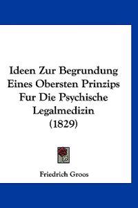 Groos, F: Ideen Zur Begrundung Eines Obersten Prinzips Fur D