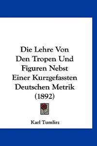 Tumlirz, K: Lehre Von Den Tropen Und Figuren Nebst Einer Kur